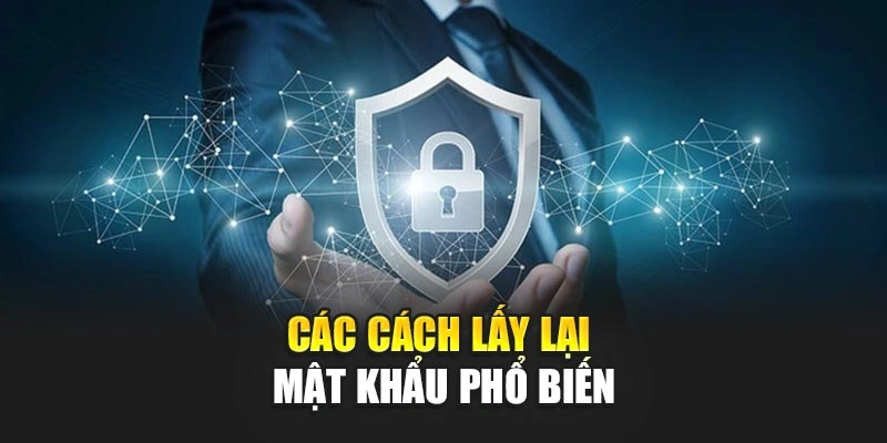 Các cách lấy lại mật khẩu phổ biến