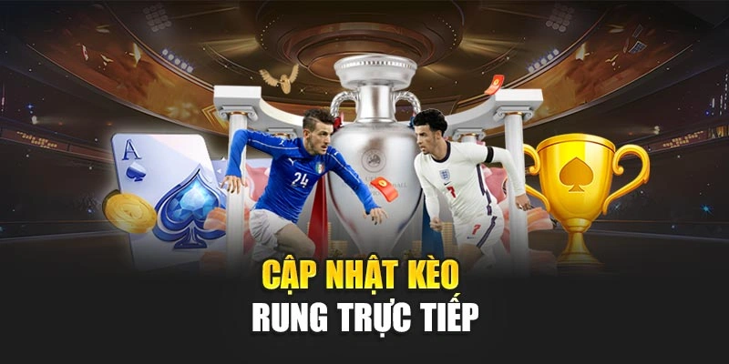 Cập nhật kèo rung trực tiếp