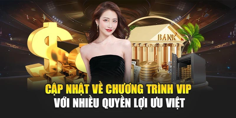 Cập nhật về chương trình VIP với nhiều quyền lợi ưu việt