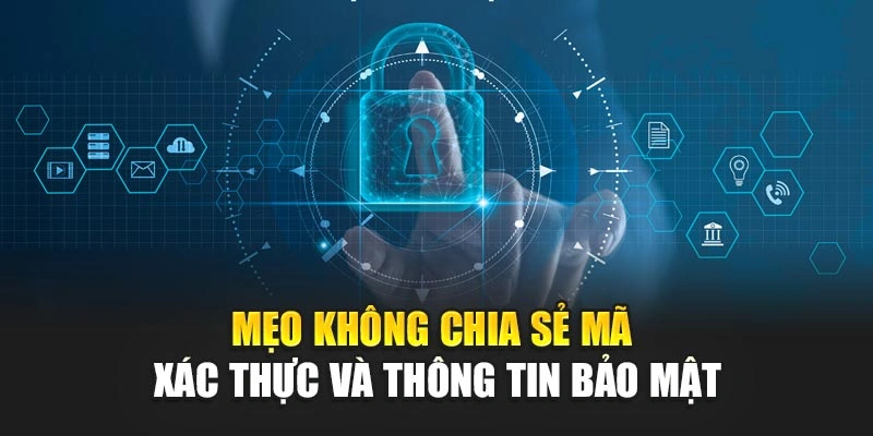 Mẹo không chia sẻ mã xác thực và thông tin bảo mật