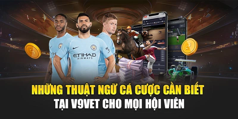 Những Thuật Ngữ Cá Cược Cần Biết Tại V9BET Cho Mọi Hội Viên