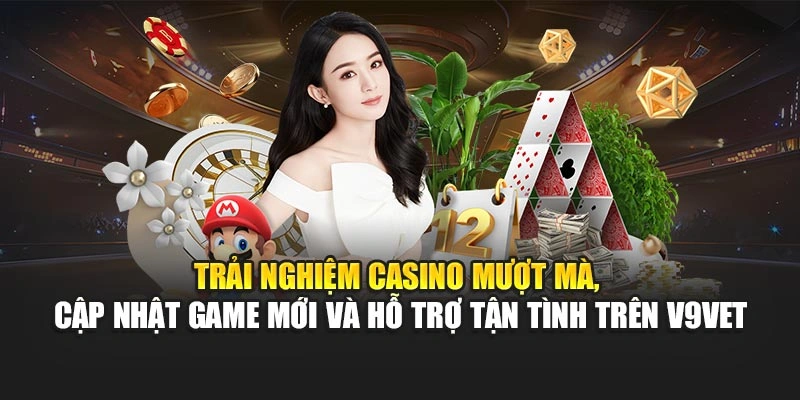 Trải nghiệm casino mượt mà, cập nhật game mới và hỗ trợ tận tình trên V9bet