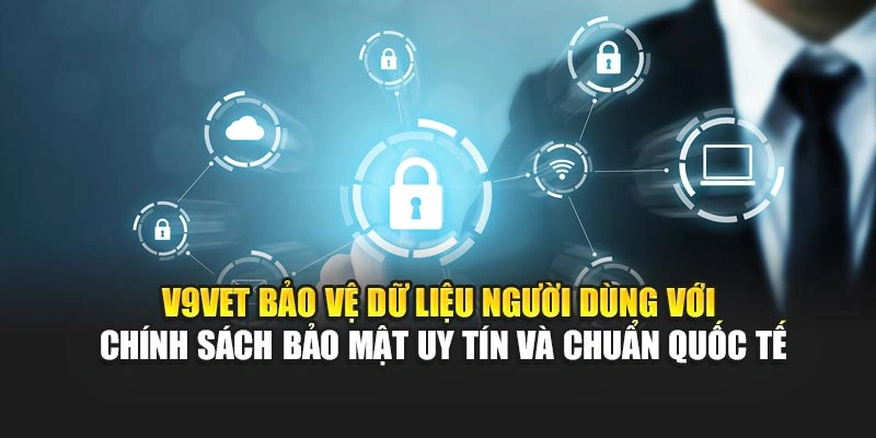 V9bet bảo vệ dữ liệu người dùng với chính sách bảo mật uy tín và chuẩn quốc tế