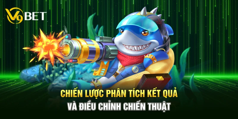 Chiến lược phân tích kết quả và điều chỉnh chiến thuật