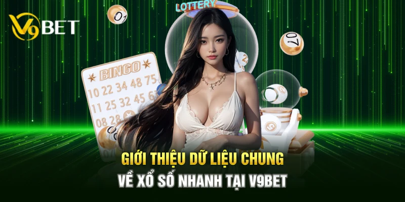 Giới thiệu dữ liệu chung về xổ số nhanh tại V9BET