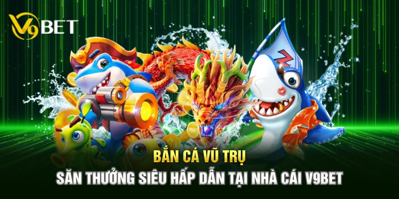 Giới thiệu thông tin về game bắn cá vũ trụ tại nhà cái