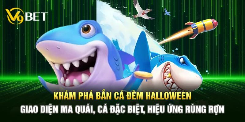 Khám phá Bắn Cá Đêm Halloween – Giao diện ma quái, cá đặc biệt, hiệu ứng rùng rợn