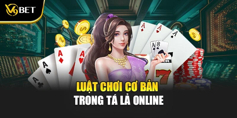 Luật chơi cơ bản trong tá lả online