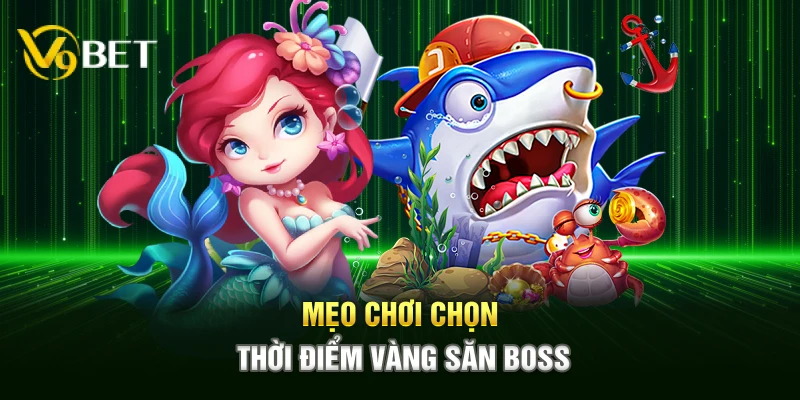 Mẹo chơi chọn thời điểm vàng săn boss