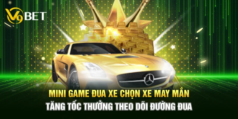 Mini game đua xe chọn xe may mắn tăng tốc thưởng theo dõi đường đua