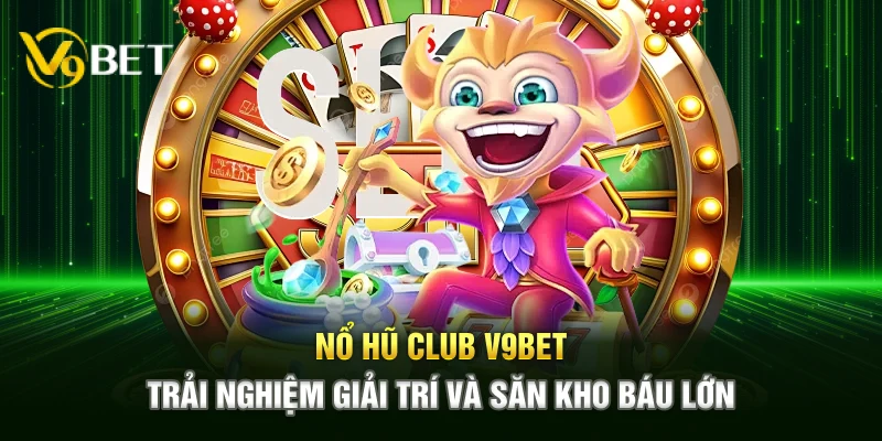 Nổ Hũ Club V9bet mang đến trải nghiệm săn hũ sôi động, cơ hội rinh thưởng lớn, gameplay mượt mà, giúp người chơi giải trí hiệu quả trên mọi thiết bị.