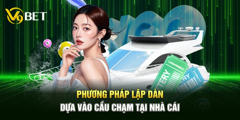 Phương pháp lập dàn dựa vào cầu chạm tại nhà cái