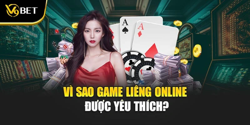 Vì sao game liêng online được yêu thích